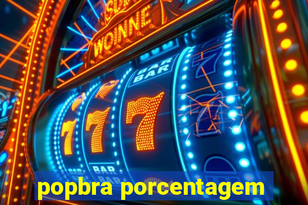 popbra porcentagem